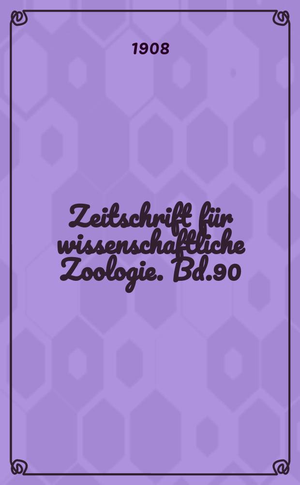 Zeitschrift für wissenschaftliche Zoologie. Bd.90