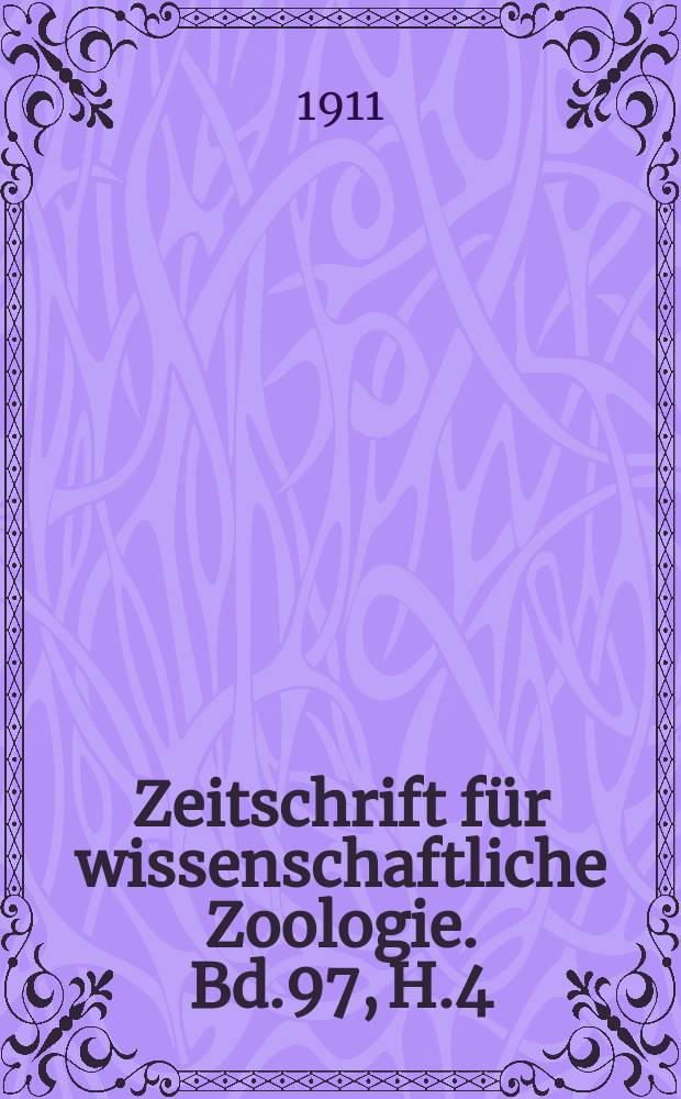 Zeitschrift für wissenschaftliche Zoologie. Bd.97, H.4
