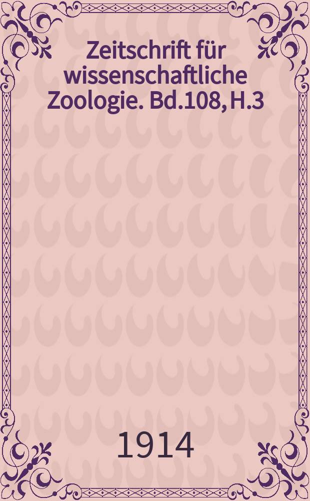 Zeitschrift für wissenschaftliche Zoologie. Bd.108, H.3