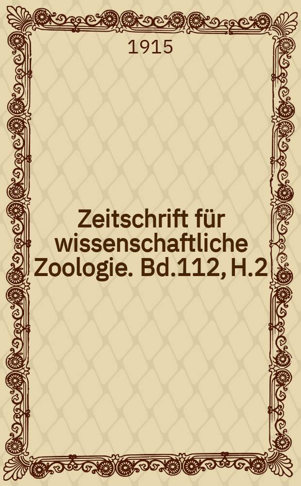 Zeitschrift für wissenschaftliche Zoologie. Bd.112, H.2