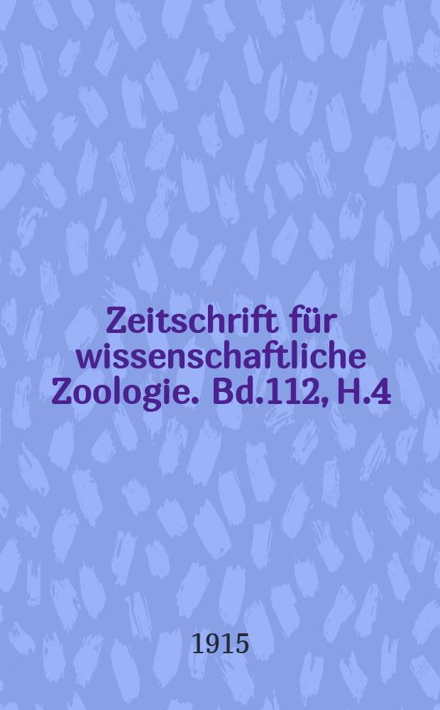Zeitschrift für wissenschaftliche Zoologie. Bd.112, H.4