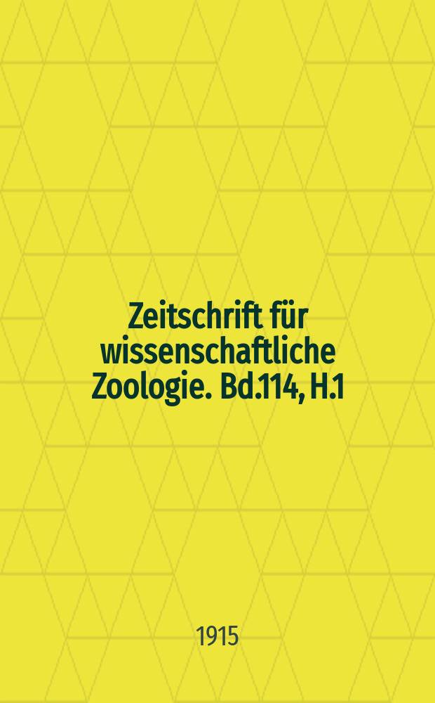 Zeitschrift f&uuml;r wissenschaftliche Zoologie. Bd.114, H.1