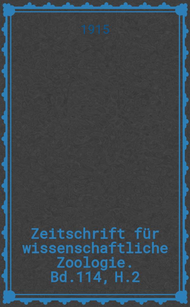 Zeitschrift für wissenschaftliche Zoologie. Bd.114, H.2
