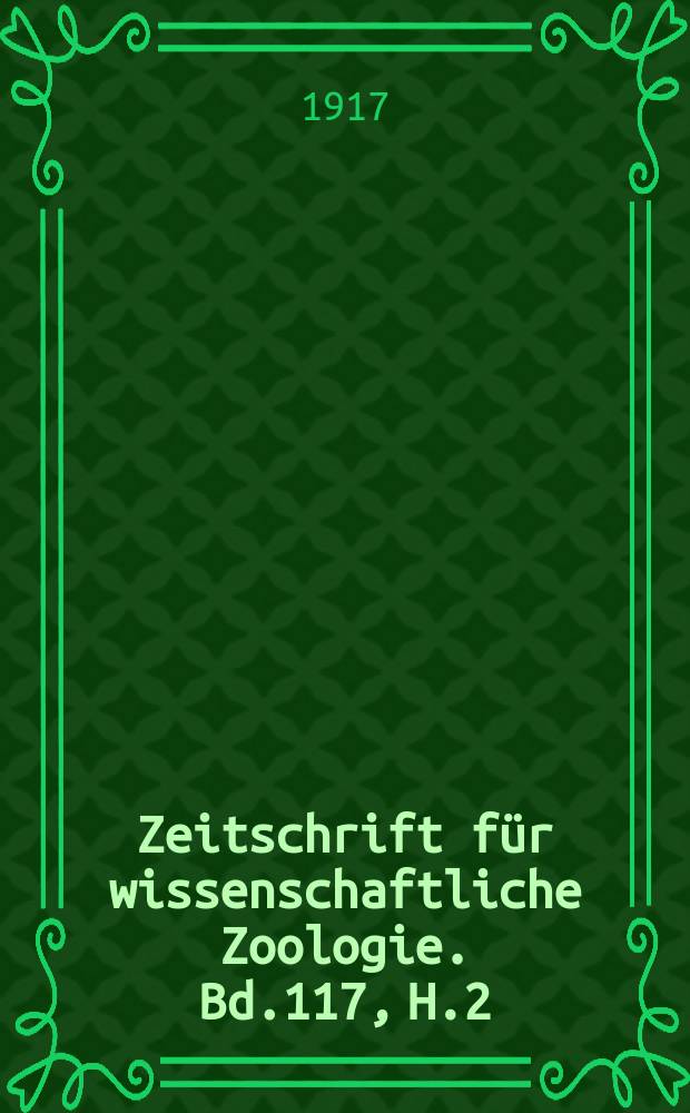 Zeitschrift für wissenschaftliche Zoologie. Bd.117, H.2