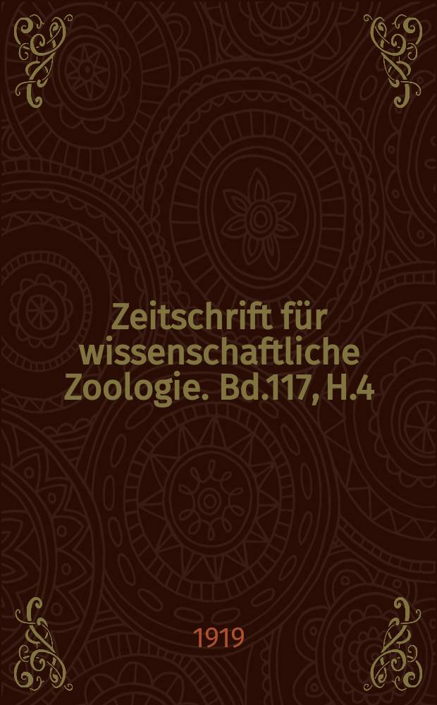 Zeitschrift für wissenschaftliche Zoologie. Bd.117, H.4