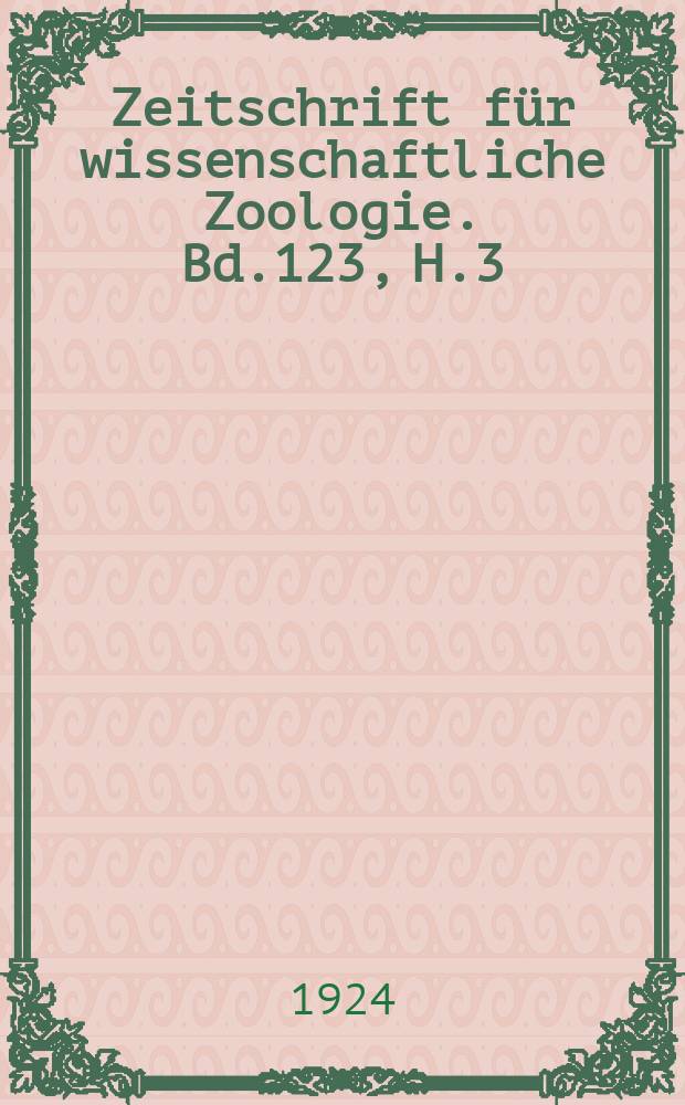 Zeitschrift für wissenschaftliche Zoologie. Bd.123, H.3/4