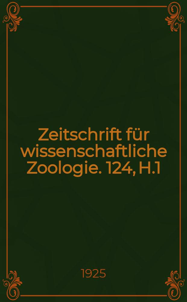 Zeitschrift f&uuml;r wissenschaftliche Zoologie. 124, H.1