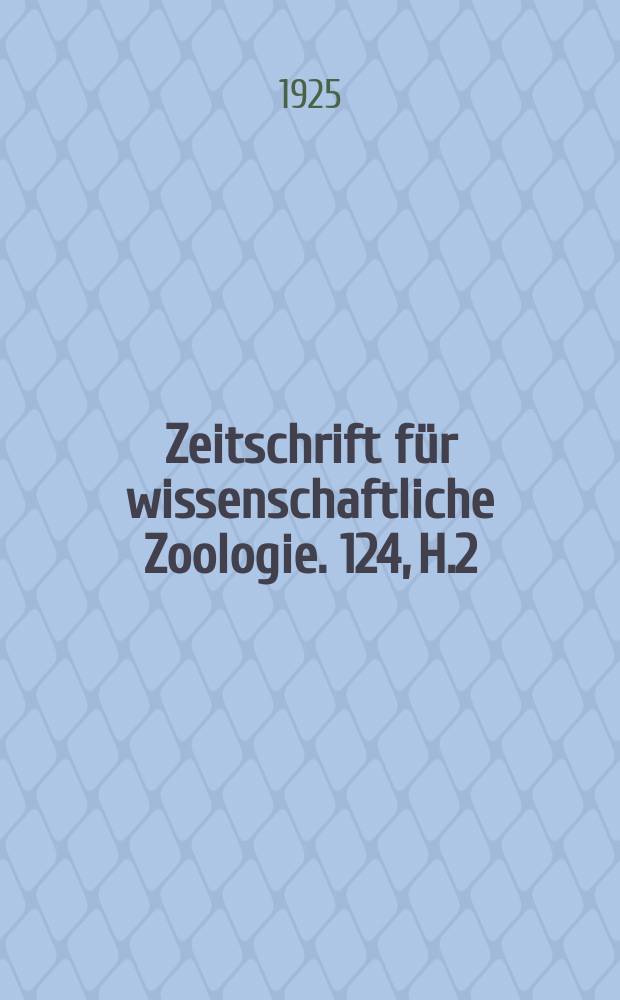 Zeitschrift für wissenschaftliche Zoologie. 124, H.2