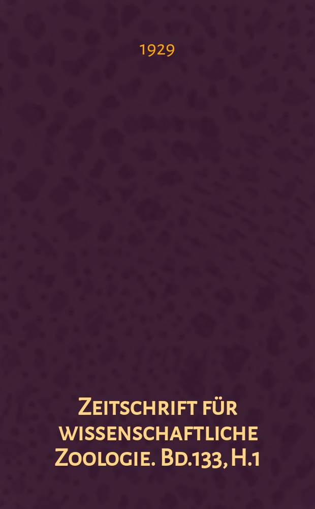 Zeitschrift f&uuml;r wissenschaftliche Zoologie. Bd.133, H.1/2
