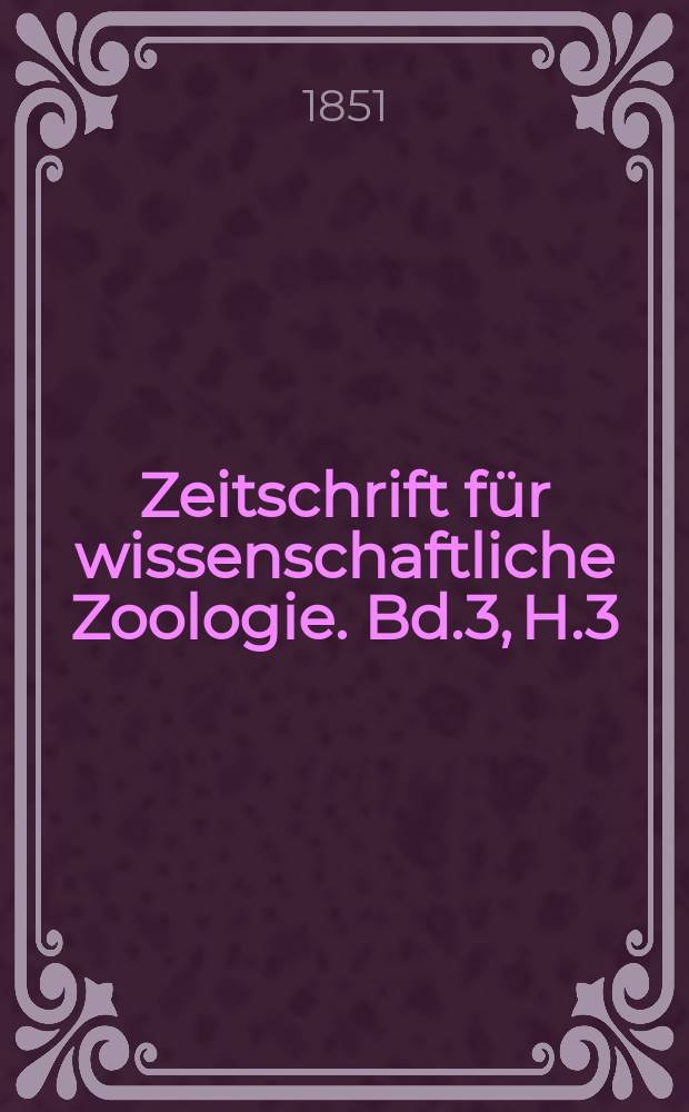 Zeitschrift für wissenschaftliche Zoologie. Bd.3, H.3
