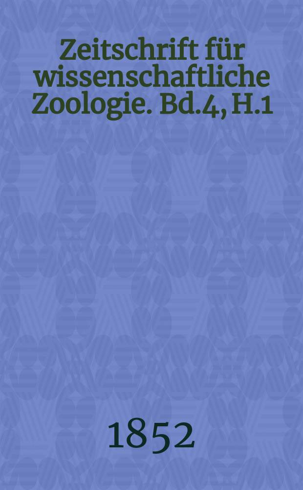 Zeitschrift für wissenschaftliche Zoologie. Bd.4, H.1