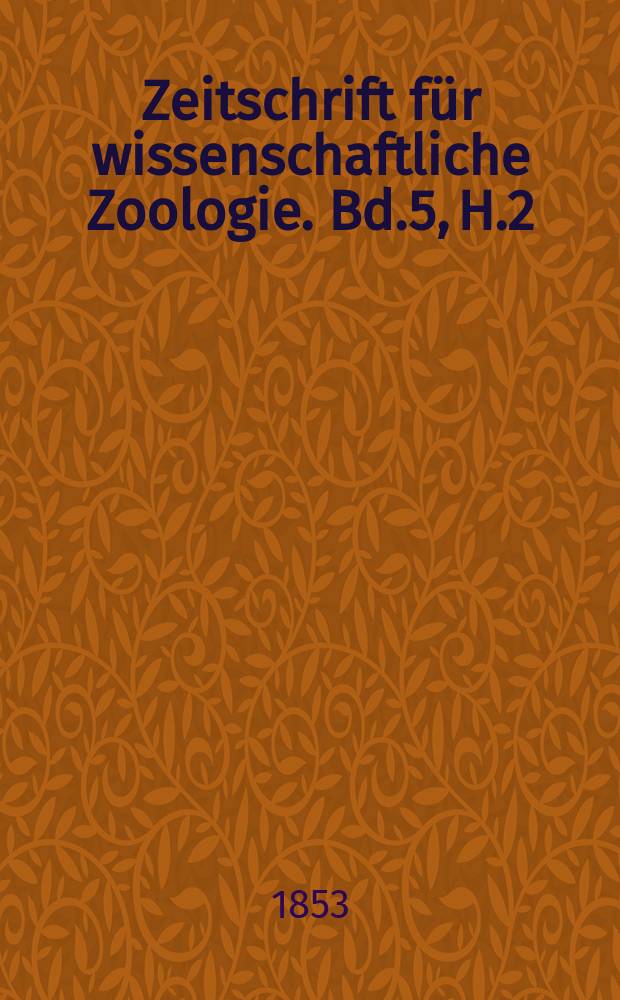 Zeitschrift für wissenschaftliche Zoologie. Bd.5, H.2/3