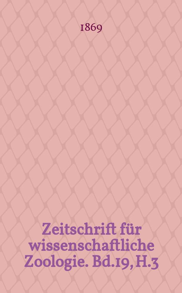 Zeitschrift für wissenschaftliche Zoologie. Bd.19, H.3