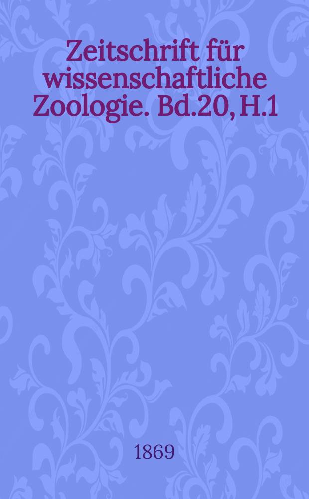 Zeitschrift für wissenschaftliche Zoologie. Bd.20, H.1