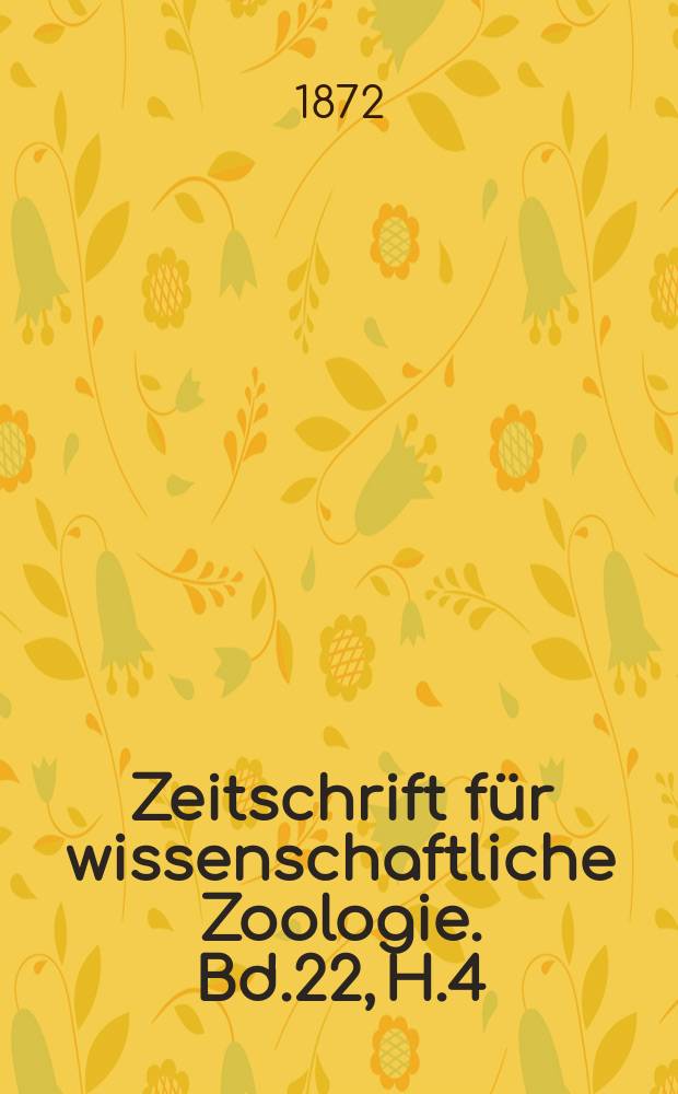 Zeitschrift für wissenschaftliche Zoologie. Bd.22, H.4
