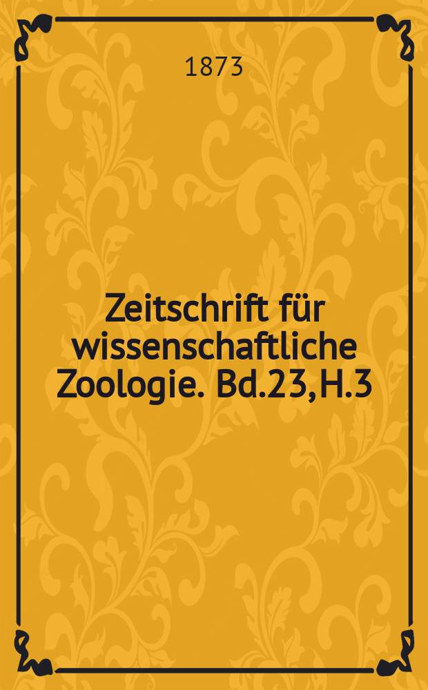 Zeitschrift für wissenschaftliche Zoologie. Bd.23, H.3