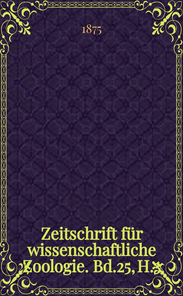 Zeitschrift für wissenschaftliche Zoologie. Bd.25, H.3