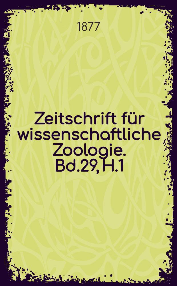 Zeitschrift für wissenschaftliche Zoologie. Bd.29, H.1