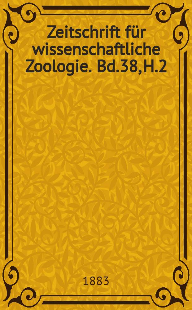 Zeitschrift für wissenschaftliche Zoologie. Bd.38, H.2