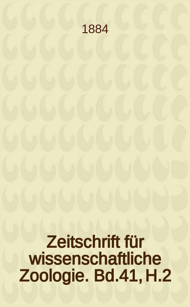 Zeitschrift für wissenschaftliche Zoologie. Bd.41, H.2