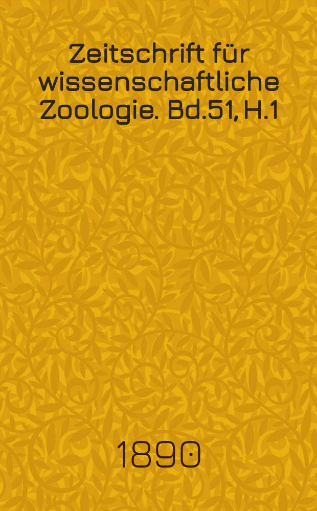 Zeitschrift für wissenschaftliche Zoologie. Bd.51, H.1