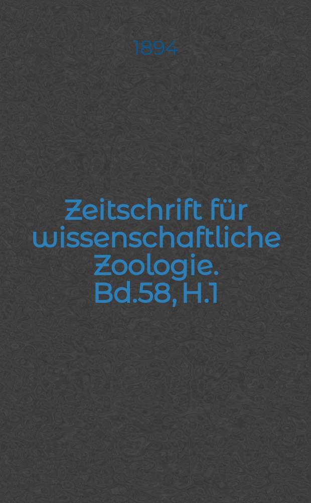 Zeitschrift für wissenschaftliche Zoologie. Bd.58, H.1
