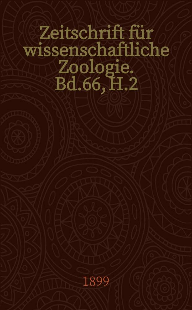 Zeitschrift für wissenschaftliche Zoologie. Bd.66, H.2