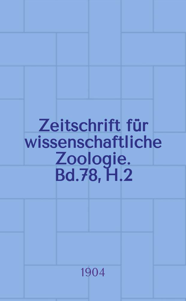Zeitschrift f&uuml;r wissenschaftliche Zoologie. Bd.78, H.2