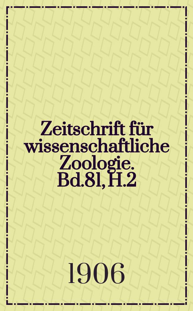 Zeitschrift für wissenschaftliche Zoologie. Bd.81, H.2