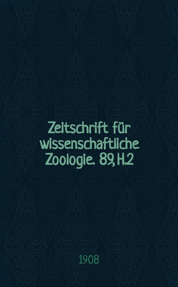 Zeitschrift für wissenschaftliche Zoologie. 89, H.2