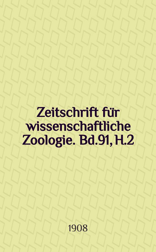 Zeitschrift für wissenschaftliche Zoologie. Bd.91, H.2