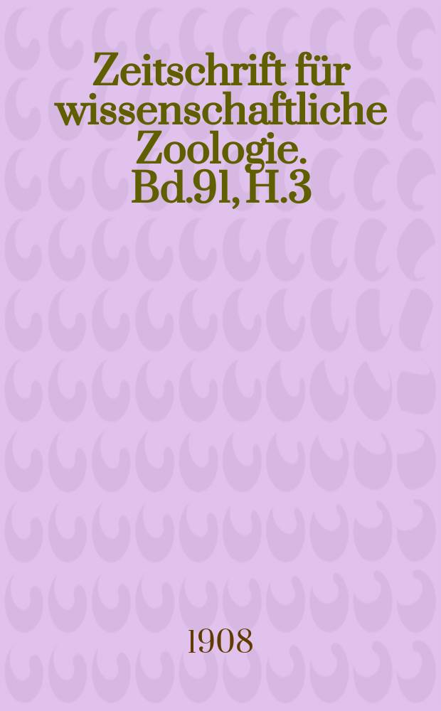 Zeitschrift für wissenschaftliche Zoologie. Bd.91, H.3