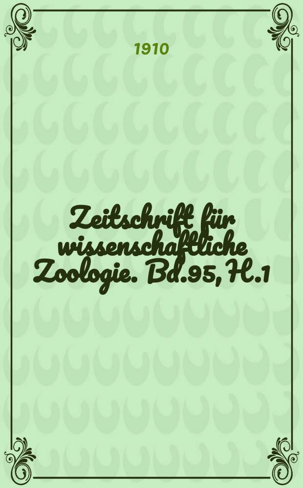 Zeitschrift f&uuml;r wissenschaftliche Zoologie. Bd.95, H.1