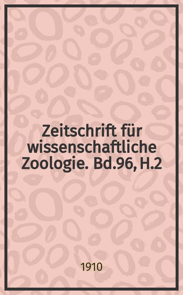 Zeitschrift für wissenschaftliche Zoologie. Bd.96, H.2