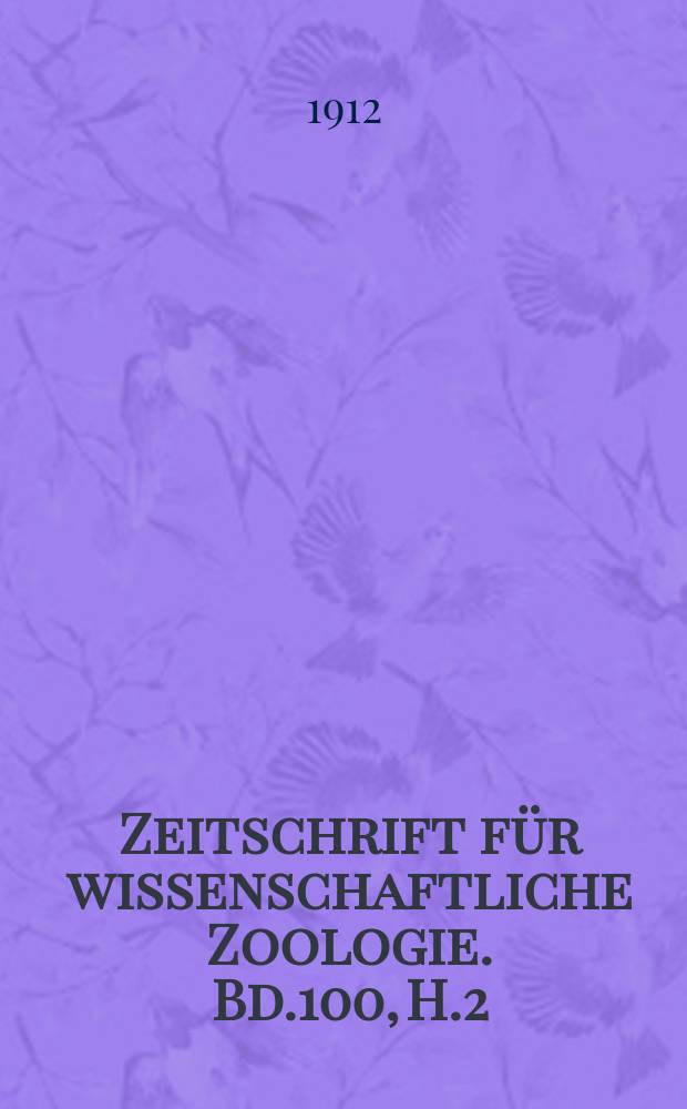 Zeitschrift f&uuml;r wissenschaftliche Zoologie. Bd.100, H.2