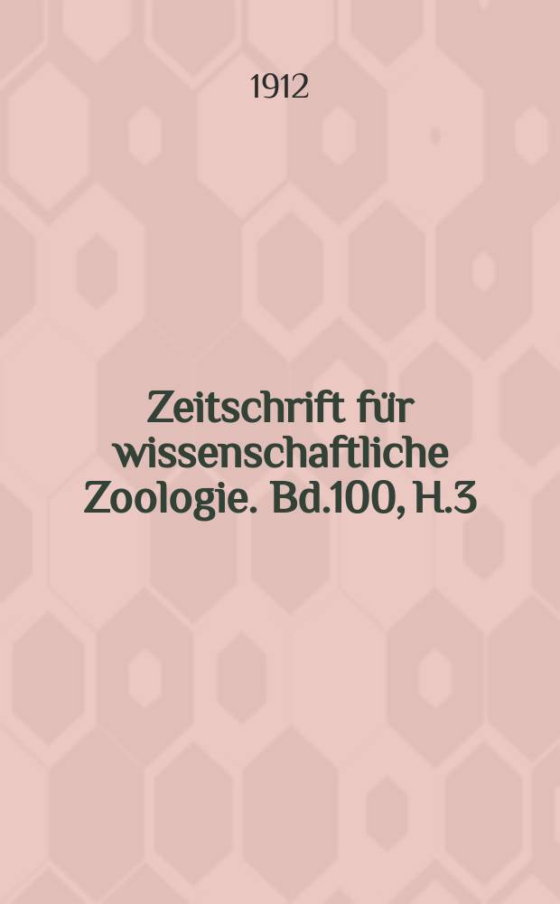 Zeitschrift für wissenschaftliche Zoologie. Bd.100, H.3