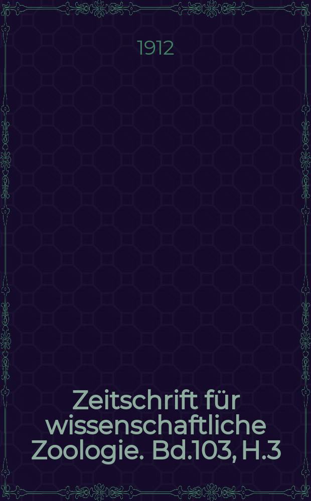 Zeitschrift für wissenschaftliche Zoologie. Bd.103, H.3