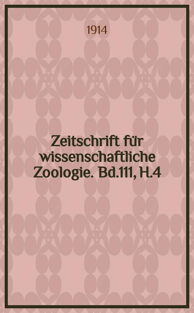 Zeitschrift für wissenschaftliche Zoologie. Bd.111, H.4