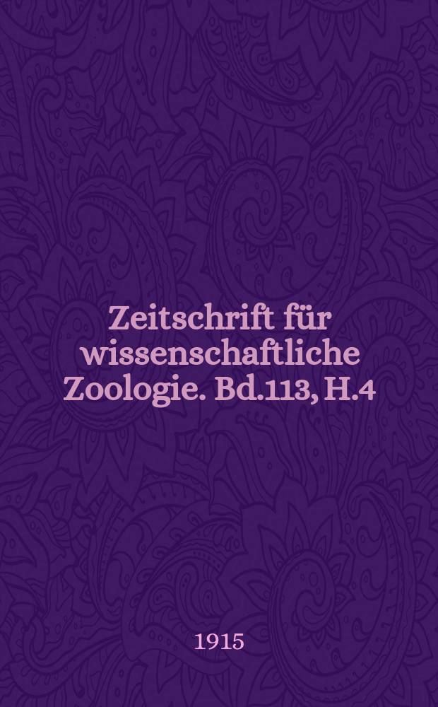 Zeitschrift für wissenschaftliche Zoologie. Bd.113, H.4