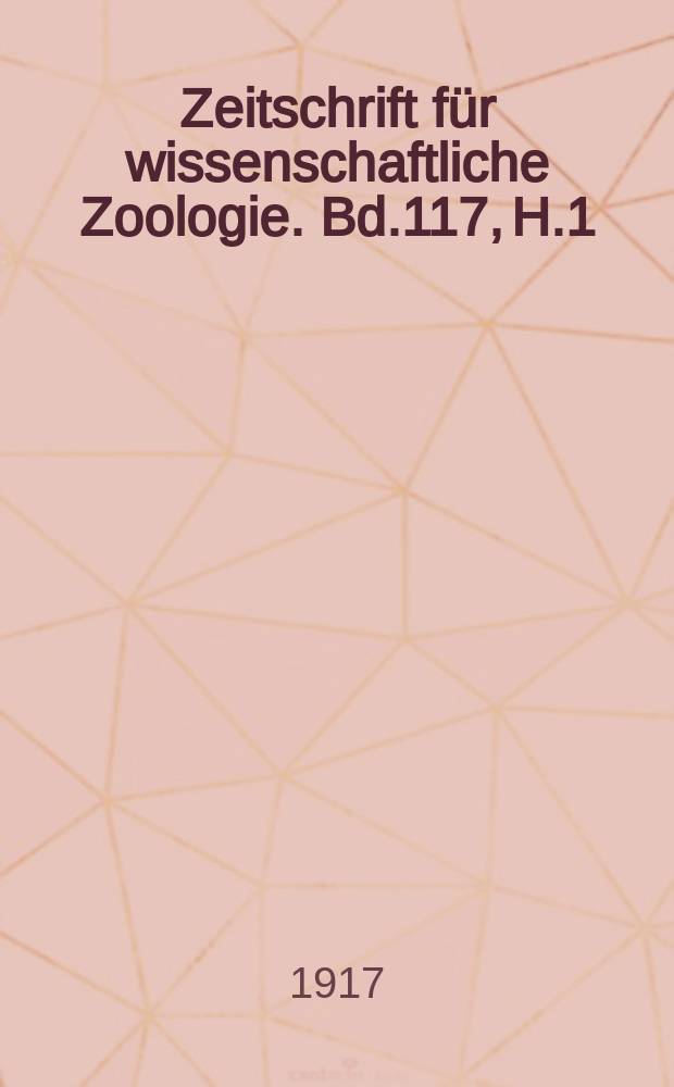 Zeitschrift für wissenschaftliche Zoologie. Bd.117, H.1