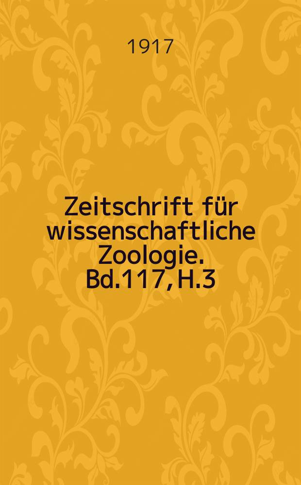 Zeitschrift für wissenschaftliche Zoologie. Bd.117, H.3