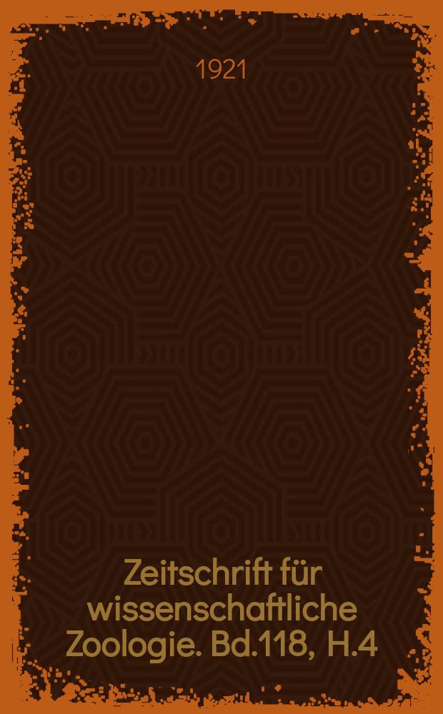 Zeitschrift für wissenschaftliche Zoologie. Bd.118, H.4