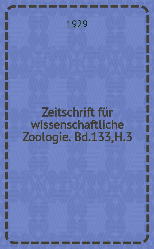Zeitschrift für wissenschaftliche Zoologie. Bd.133, H.3/4