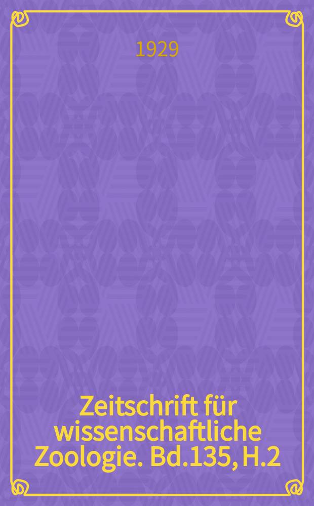 Zeitschrift für wissenschaftliche Zoologie. Bd.135, [H.2]