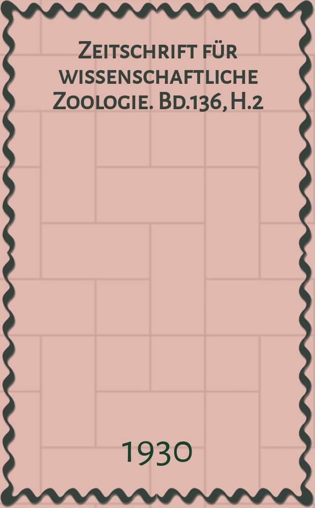 Zeitschrift für wissenschaftliche Zoologie. Bd.136, H.2
