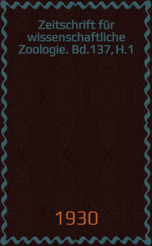 Zeitschrift für wissenschaftliche Zoologie. Bd.137, H.1