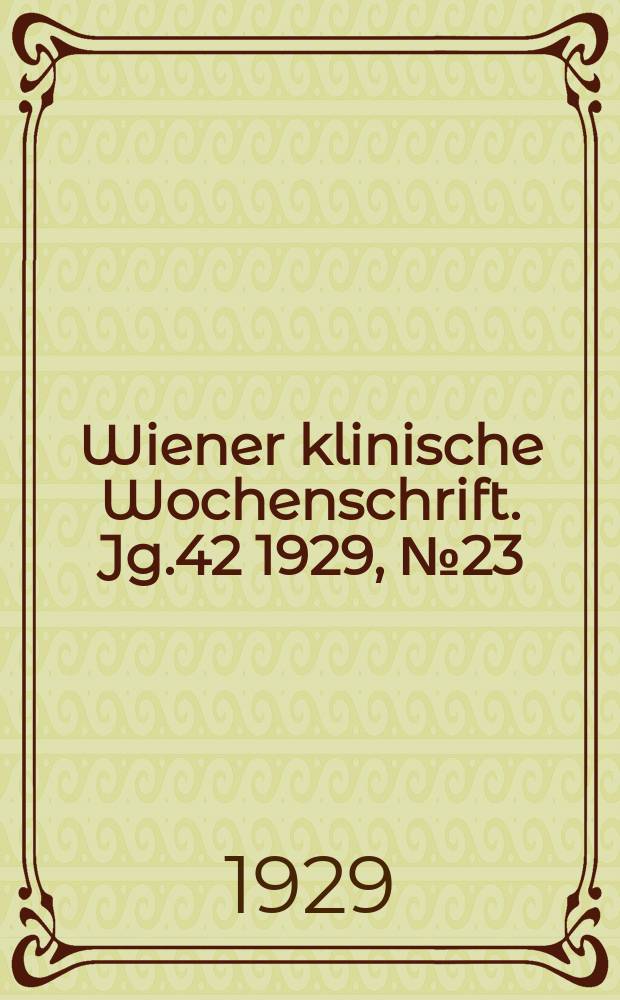 Wiener klinische Wochenschrift. Jg.42 1929, №23