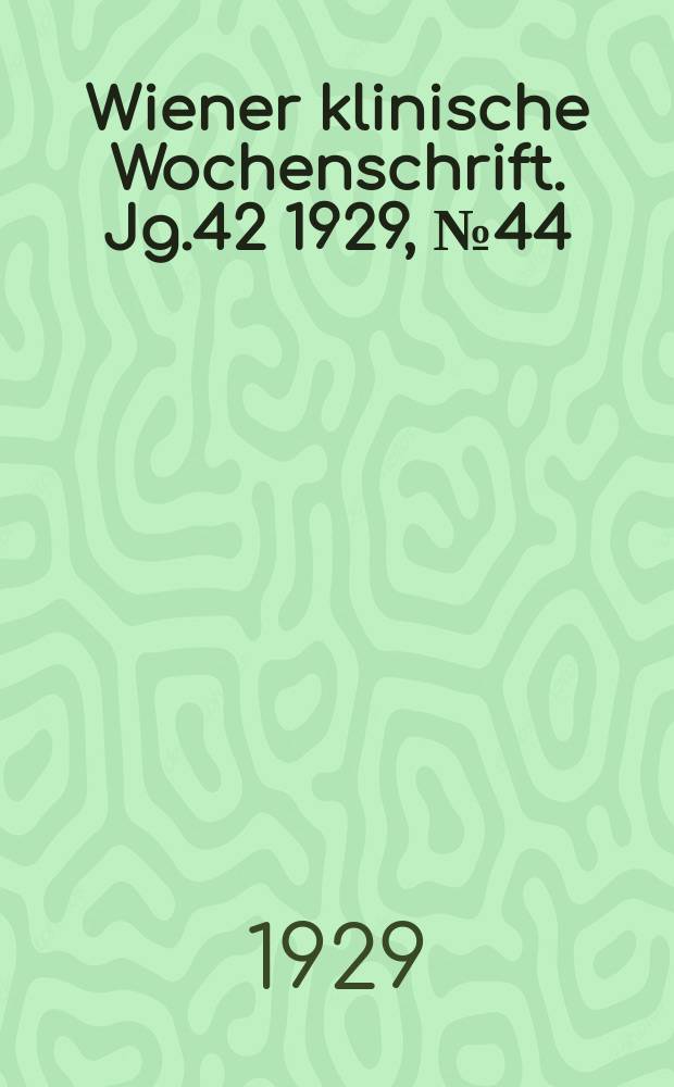 Wiener klinische Wochenschrift. Jg.42 1929, №44