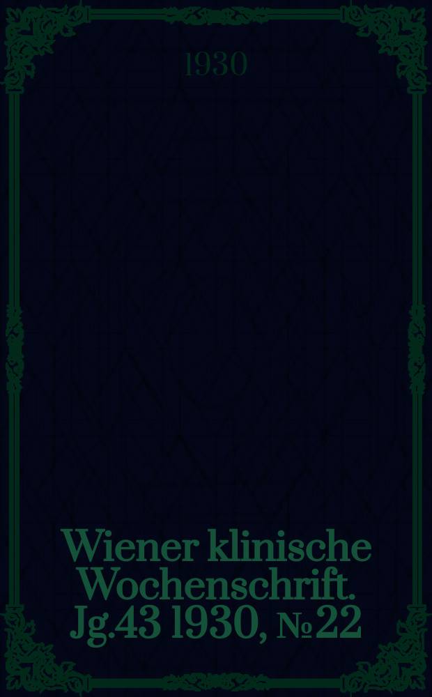 Wiener klinische Wochenschrift. Jg.43 1930, №22