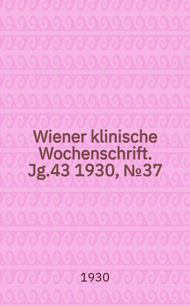 Wiener klinische Wochenschrift. Jg.43 1930, №37